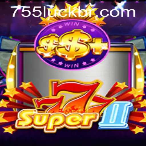 Super777II: An Exciting Journey into the World of 755luck.COM